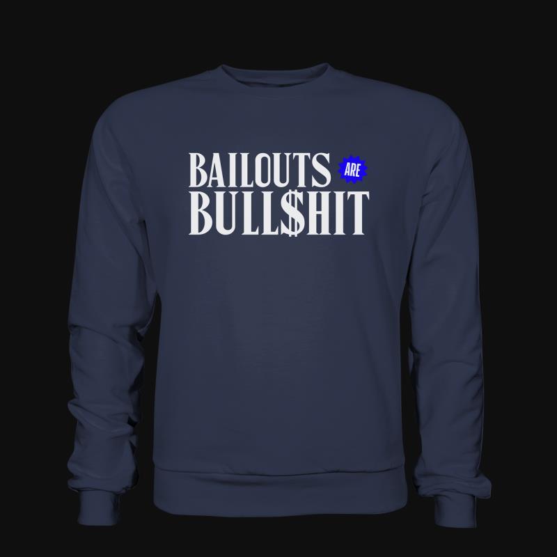 Sweatshirt: Bailouts are Bullshit