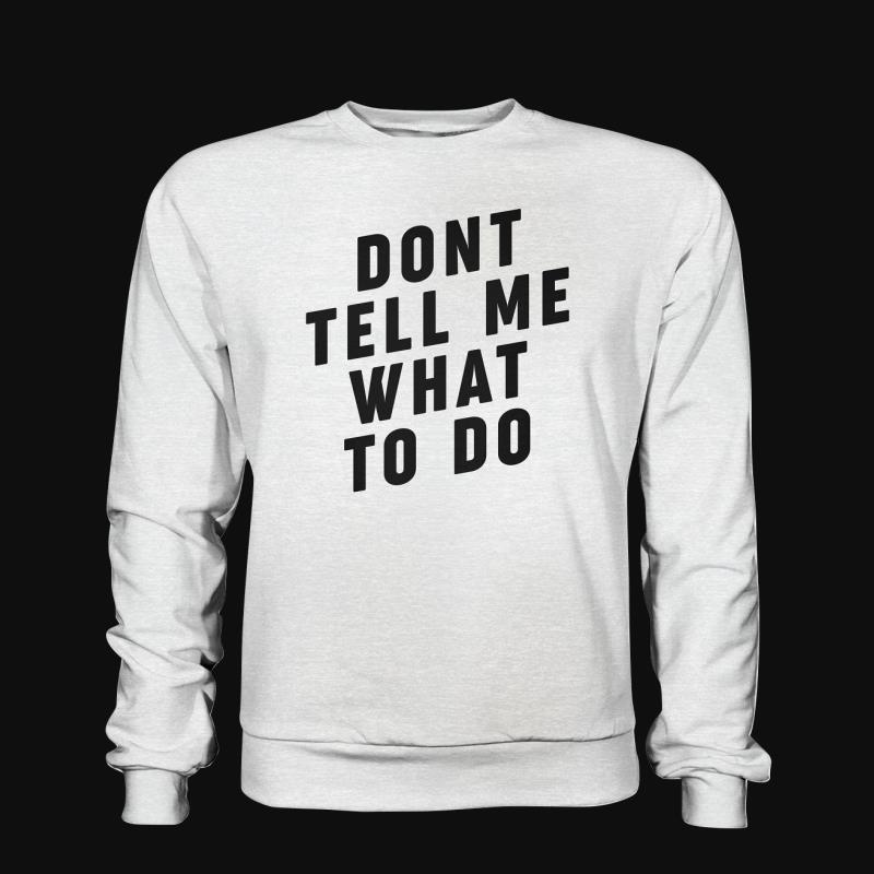 Sweatshirt: Don't Tell Me What To Do