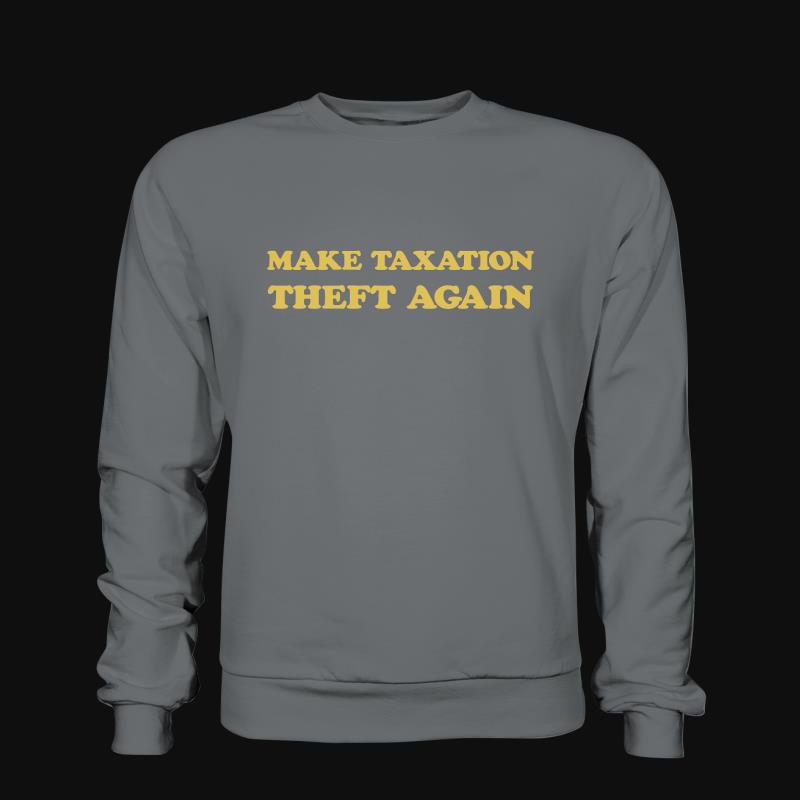 Sweatshirt: Make Taxation Theft Again