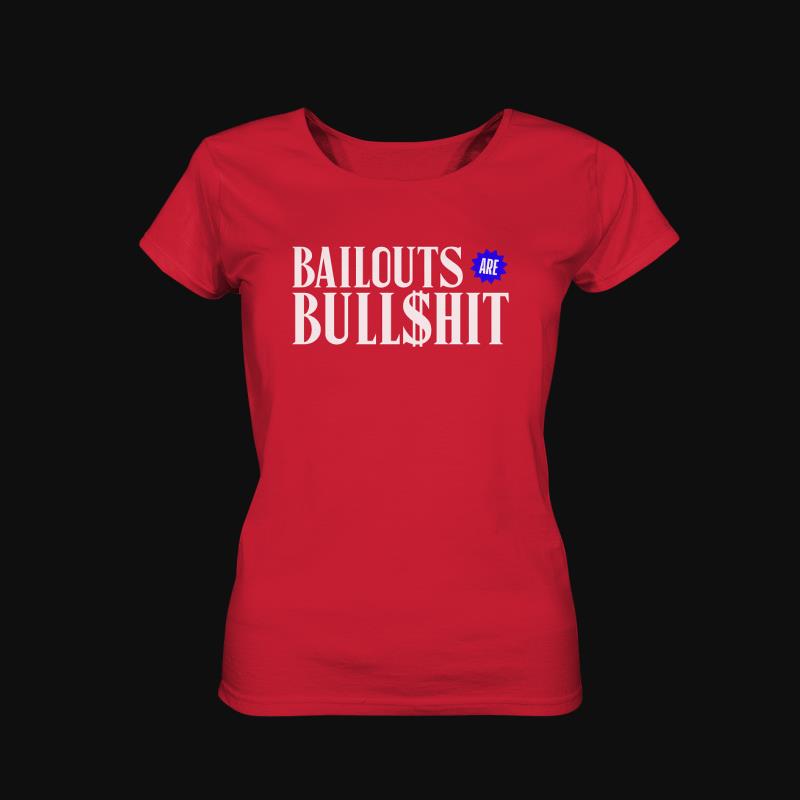T-Shirt: Bailouts are Bullshit