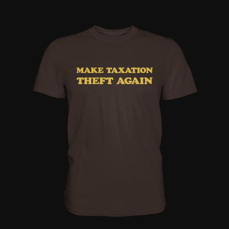 T-Shirt: Make Taxation Theft Again