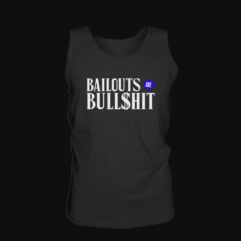 Tank Top: Bailouts are Bullshit